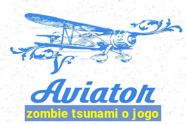 zombie tsunami o jogo